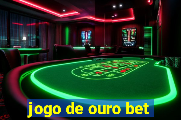 jogo de ouro bet